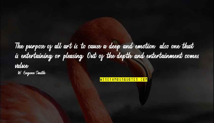 Calcined Gypsum Quotes By W. Eugene Smith: The purpose of all art is to cause Calcined Gypsum Quotes By W. Eugene Smith: The purpose of all art is to cause