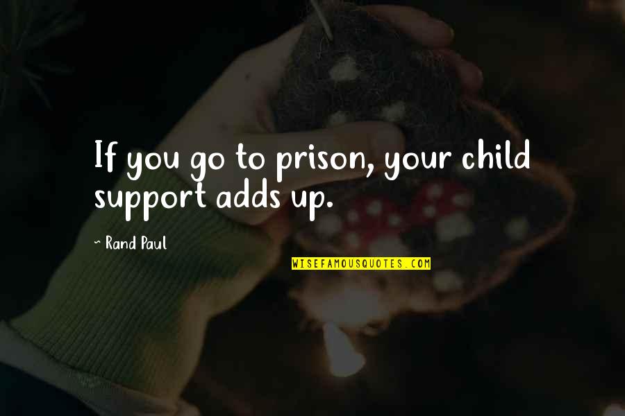 Calcite Quotes By Rand Paul: If you go to prison, your child support Calcite Quotes By Rand Paul: If you go to prison, your child support