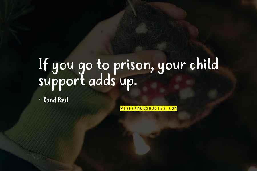 Calcite Quotes By Rand Paul: If you go to prison, your child support