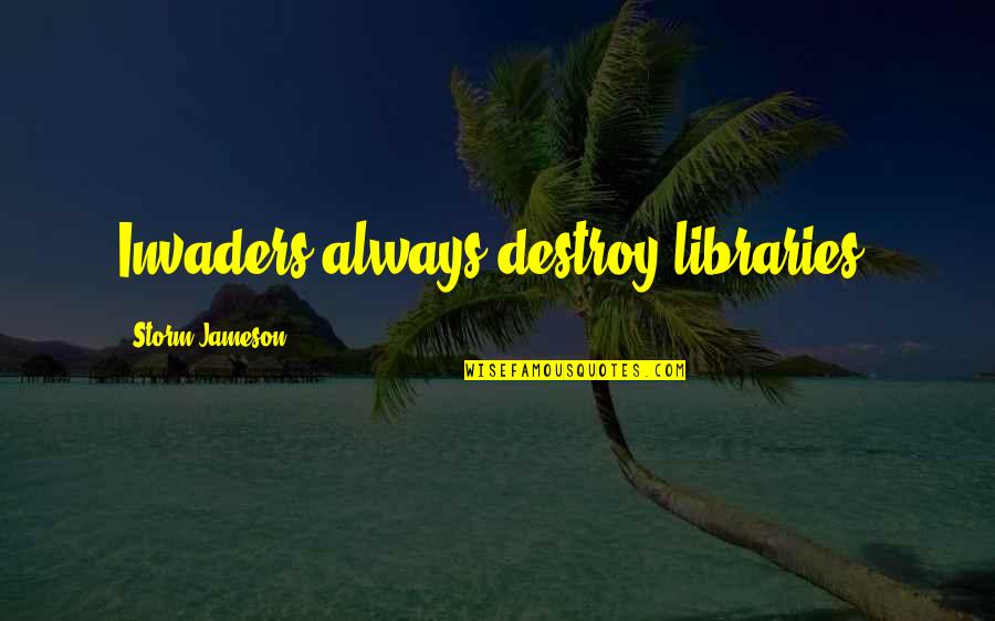 Calcite Quotes By Storm Jameson: Invaders always destroy libraries. Calcite Quotes By Storm Jameson: Invaders always destroy libraries.