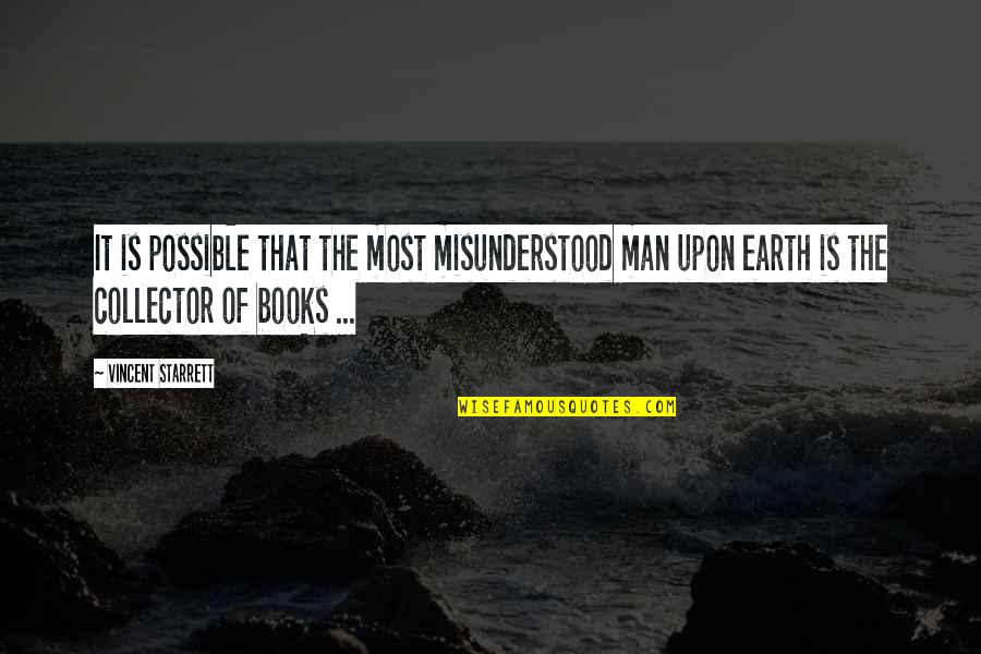 Calcium Kid Bee Quotes By Vincent Starrett: It is possible that the most misunderstood man Calcium Kid Bee Quotes By Vincent Starrett: It is possible that the most misunderstood man