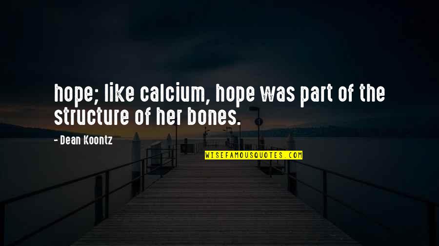 Calcium Quotes By Dean Koontz: hope; like calcium, hope was part of the