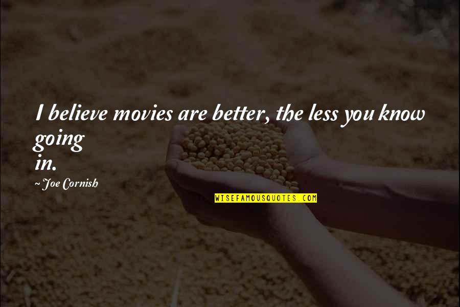 Calcium Quotes By Joe Cornish: I believe movies are better, the less you Calcium Quotes By Joe Cornish: I believe movies are better, the less you