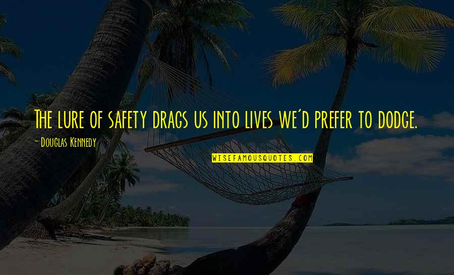 Calcolatore Caratteri Quotes By Douglas Kennedy: The lure of safety drags us into lives