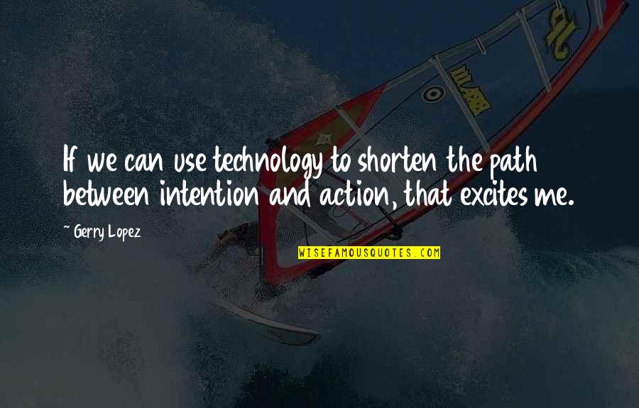 Calcolatrice Quotes By Gerry Lopez: If we can use technology to shorten the Calcolatrice Quotes By Gerry Lopez: If we can use technology to shorten the