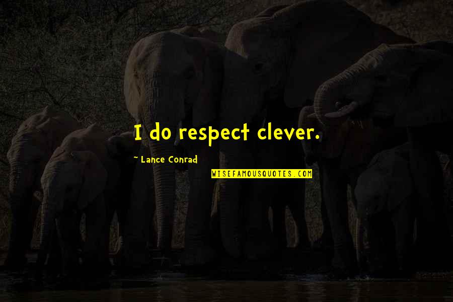 Calcolo Interessi Quotes By Lance Conrad: I do respect clever. Calcolo Interessi Quotes By Lance Conrad: I do respect clever.