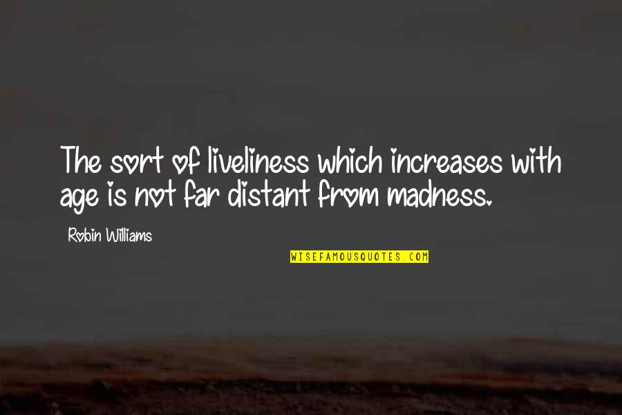 Calcolo Interessi Quotes By Robin Williams: The sort of liveliness which increases with age