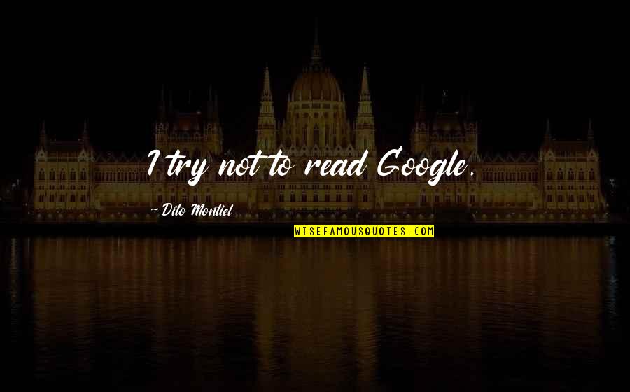 Calcolo Pensione Quotes By Dito Montiel: I try not to read Google.