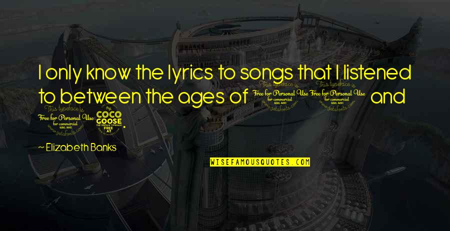 Calcolo Percentuale Quotes By Elizabeth Banks: I only know the lyrics to songs that