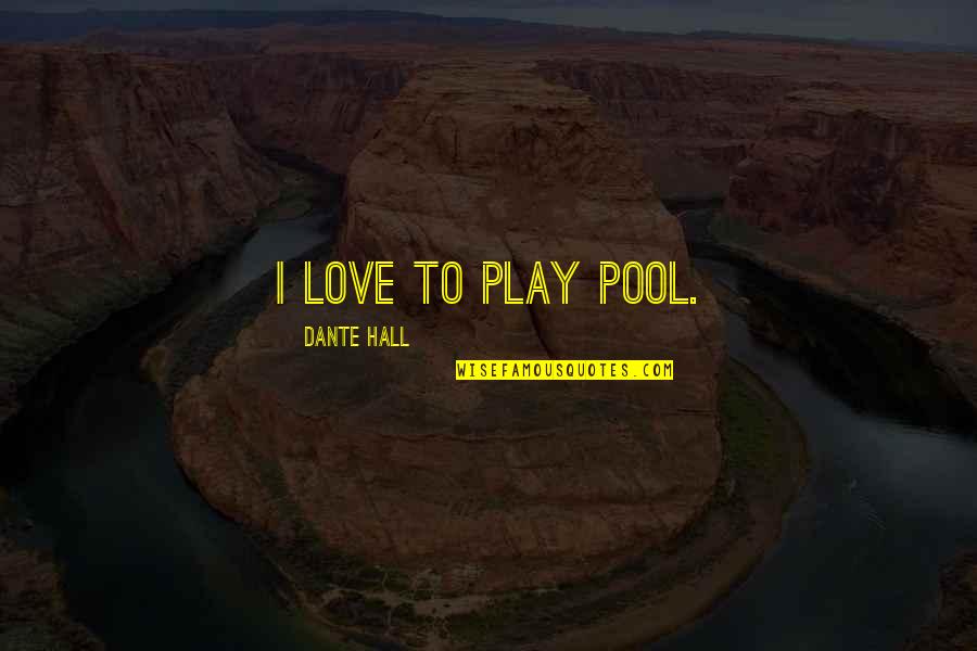 Calcote Dermatology Quotes By Dante Hall: I love to play pool. Calcote Dermatology Quotes By Dante Hall: I love to play pool.