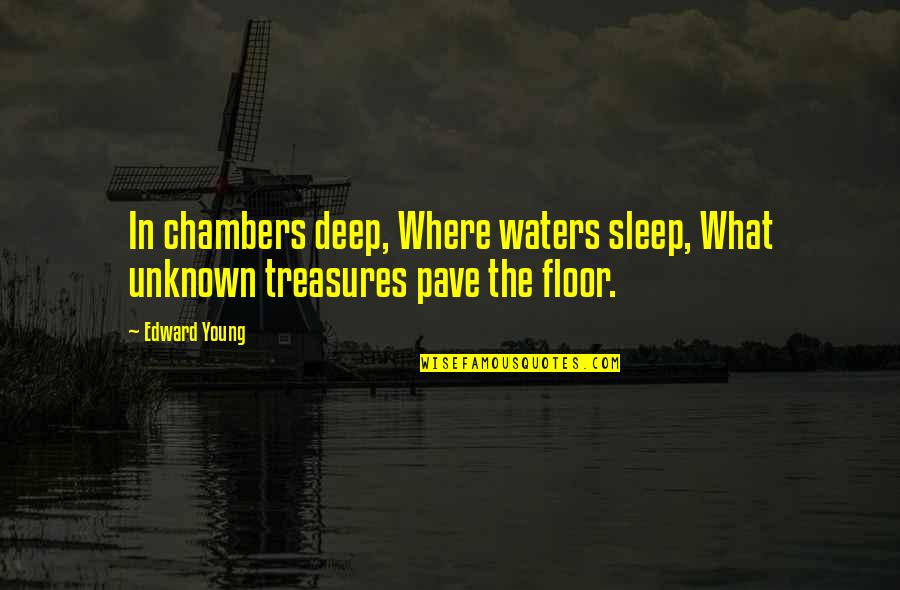 Calcots Elgin Quotes By Edward Young: In chambers deep, Where waters sleep, What unknown