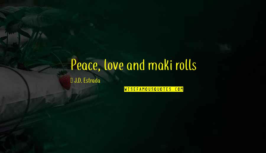Calcots Elgin Quotes By J.D. Estrada: Peace, love and maki rolls