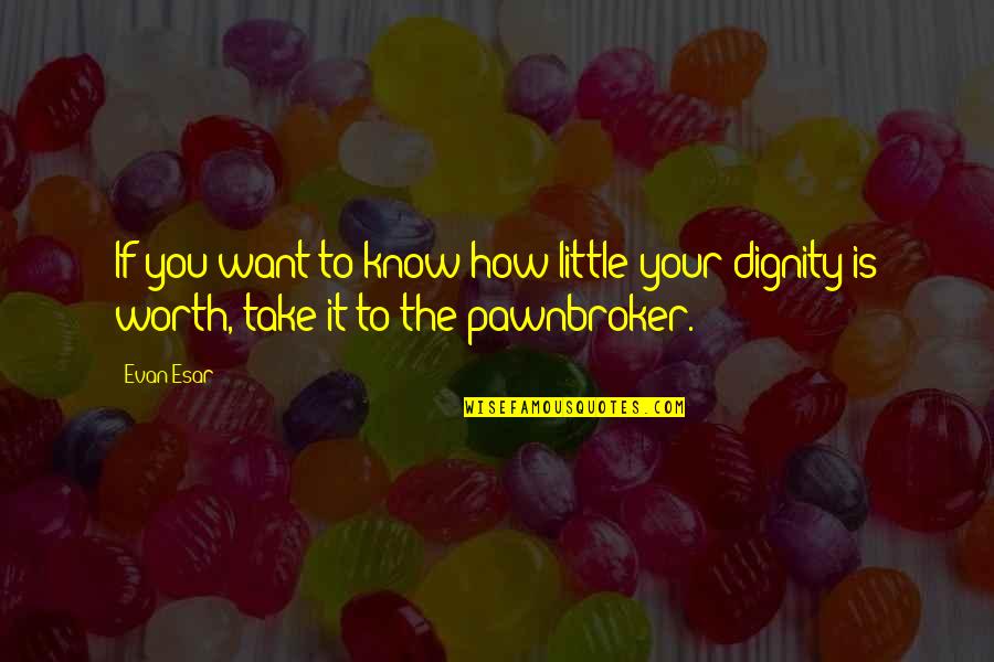 Calcott Elementary Quotes By Evan Esar: If you want to know how little your