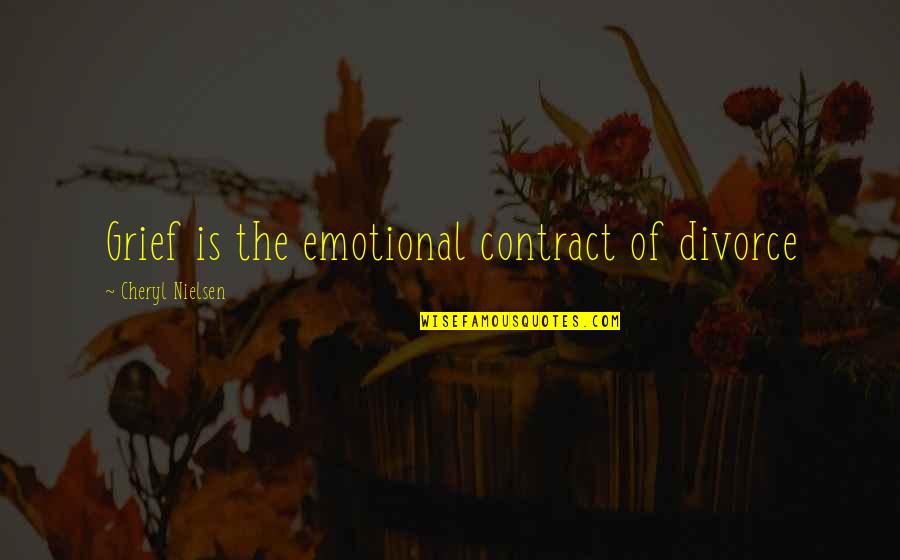 Calcraft Trailer Quotes By Cheryl Nielsen: Grief is the emotional contract of divorce