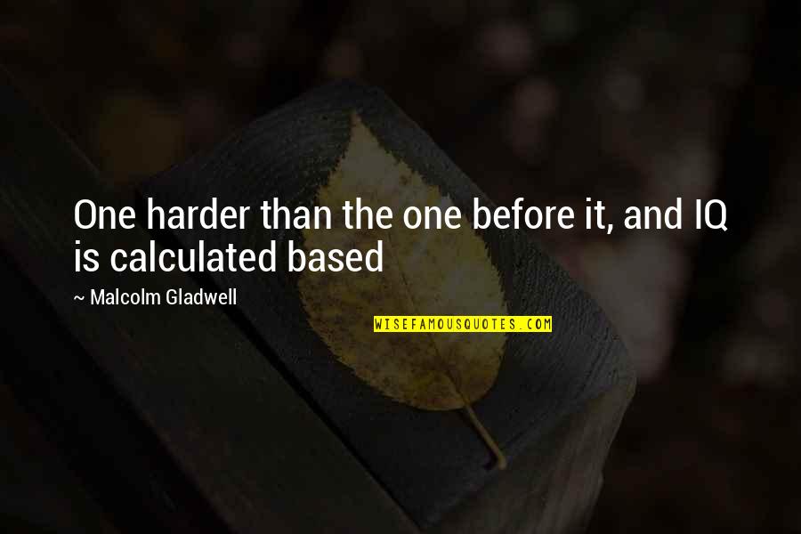 Calculated Quotes By Malcolm Gladwell: One harder than the one before it, and