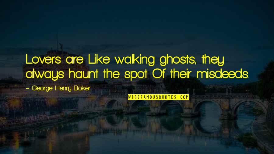 Calculatingly Synonyms Quotes By George Henry Boker: Lovers are Like walking ghosts, they always haunt