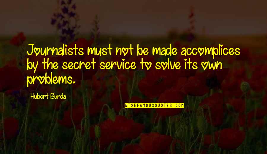 Calculatingly Synonyms Quotes By Hubert Burda: Journalists must not be made accomplices by the