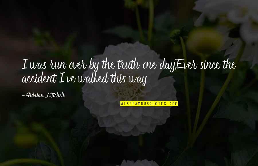 Calculations Using Significant Quotes By Adrian Mitchell: I was run over by the truth one