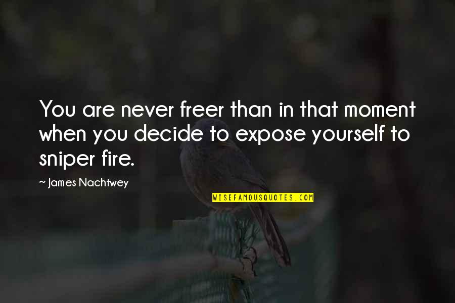 Calculer Moyenne Quotes By James Nachtwey: You are never freer than in that moment