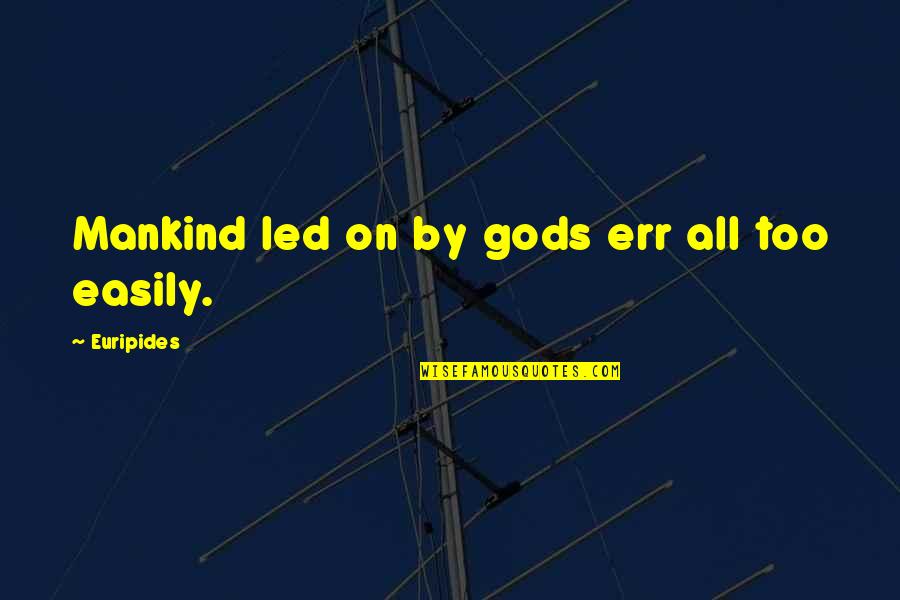 Calculer Pourcentage Quotes By Euripides: Mankind led on by gods err all too