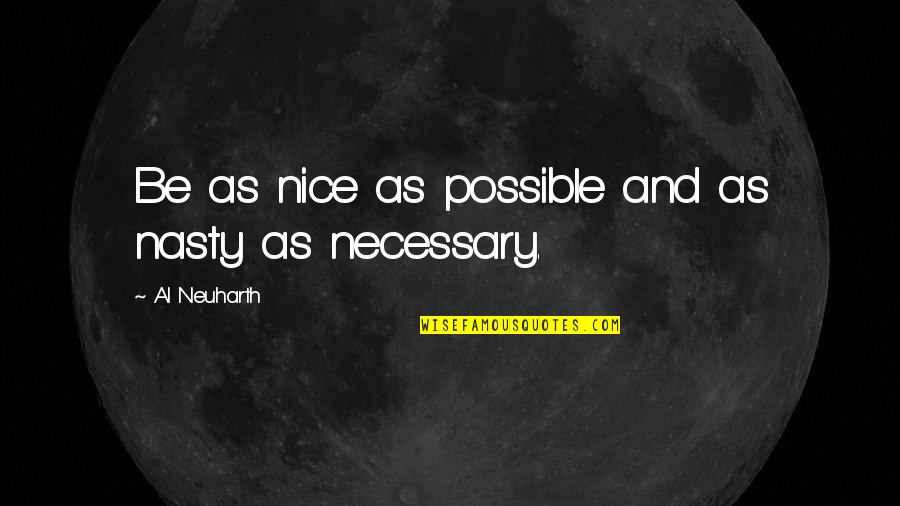 Calculer Son Quotes By Al Neuharth: Be as nice as possible and as nasty