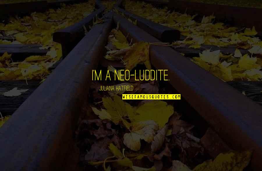 Calculette En Quotes By Juliana Hatfield: I'm a neo-Luddite. Calculette En Quotes By Juliana Hatfield: I'm a neo-Luddite.