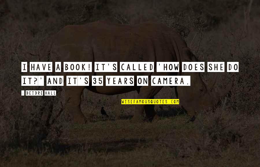 Calculon Quotes By Deidre Hall: I have a book! It's called 'How Does