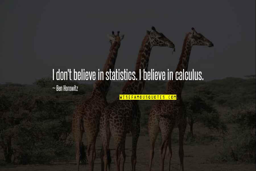 Calculus Quotes By Ben Horowitz: I don't believe in statistics. I believe in