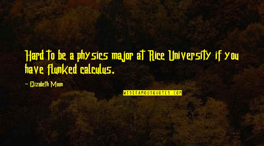 Calculus Quotes By Elizabeth Moon: Hard to be a physics major at Rice