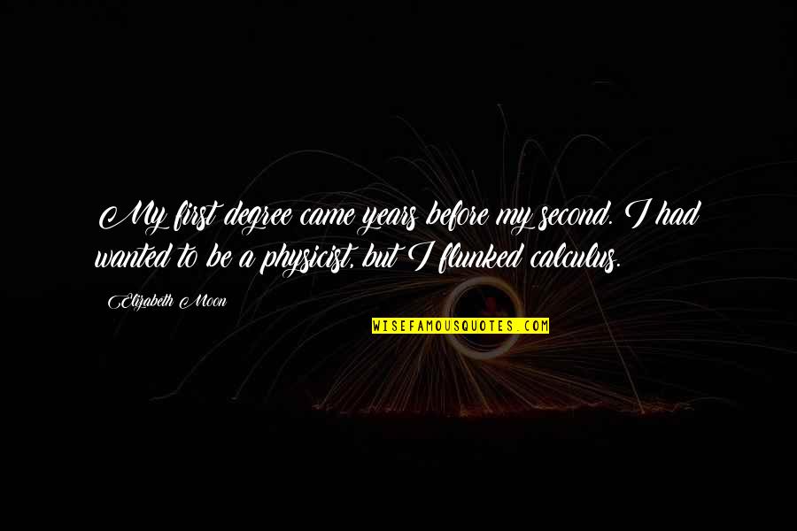 Calculus Quotes By Elizabeth Moon: My first degree came years before my second.