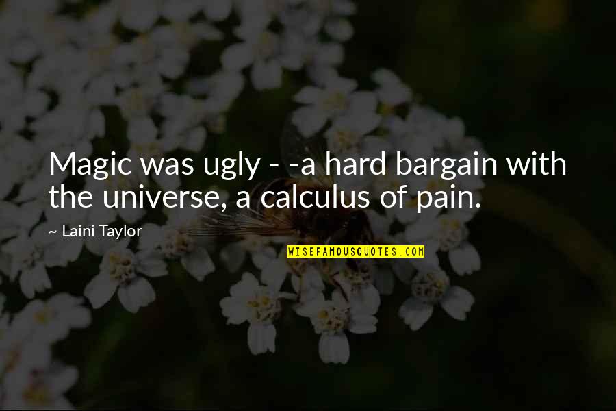 Calculus Quotes By Laini Taylor: Magic was ugly - -a hard bargain with