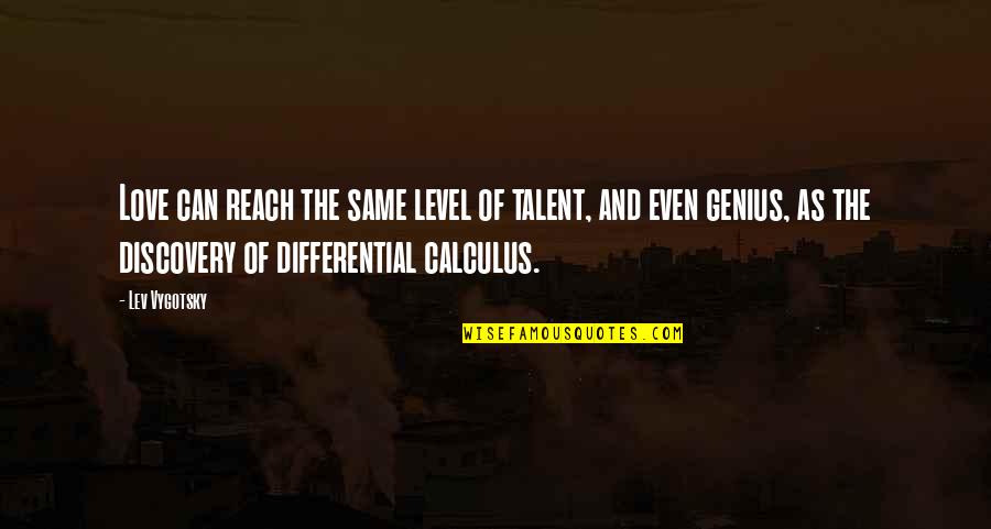 Calculus Quotes By Lev Vygotsky: Love can reach the same level of talent,