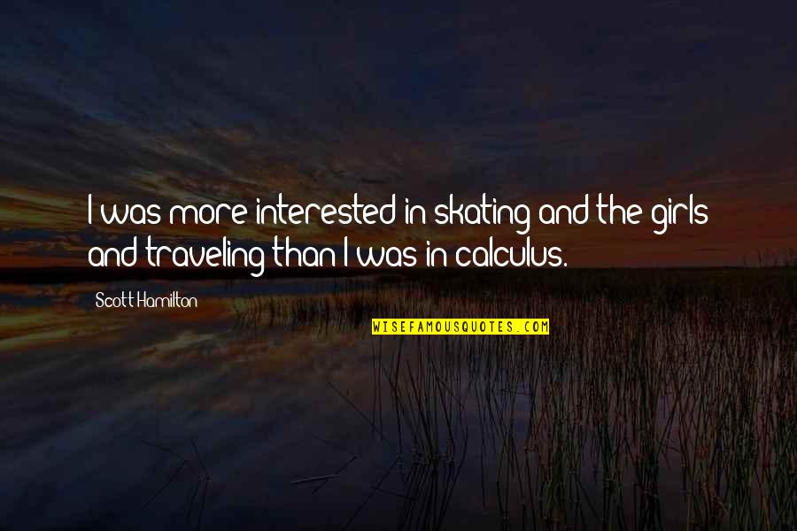 Calculus Quotes By Scott Hamilton: I was more interested in skating and the