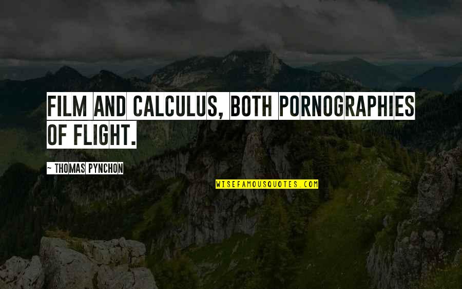 Calculus Quotes By Thomas Pynchon: Film and calculus, both pornographies of flight.