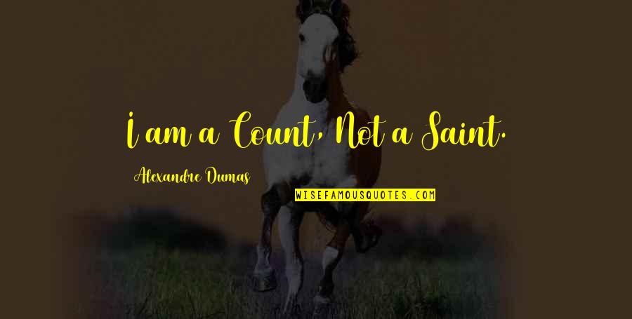 Calcuttan Quotes By Alexandre Dumas: I am a Count, Not a Saint.