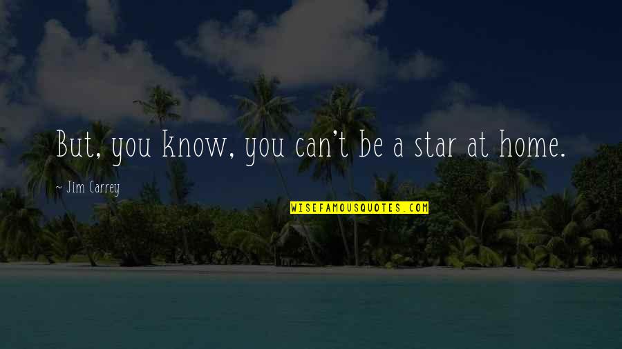 Calda De Chocolate Quotes By Jim Carrey: But, you know, you can't be a star