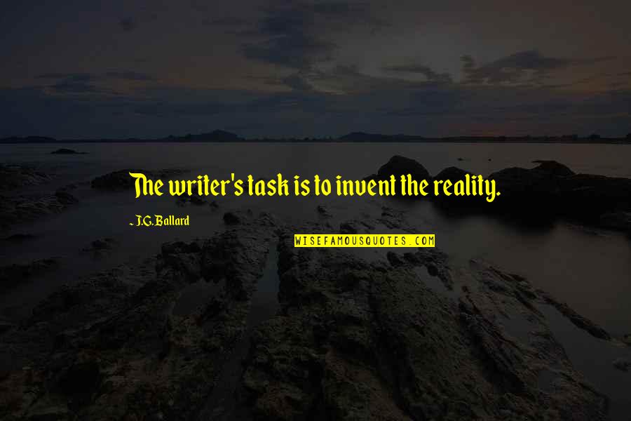 Caldarone Insurance Quotes By J.G. Ballard: The writer's task is to invent the reality. Caldarone Insurance Quotes By J.G. Ballard: The writer's task is to invent the reality.