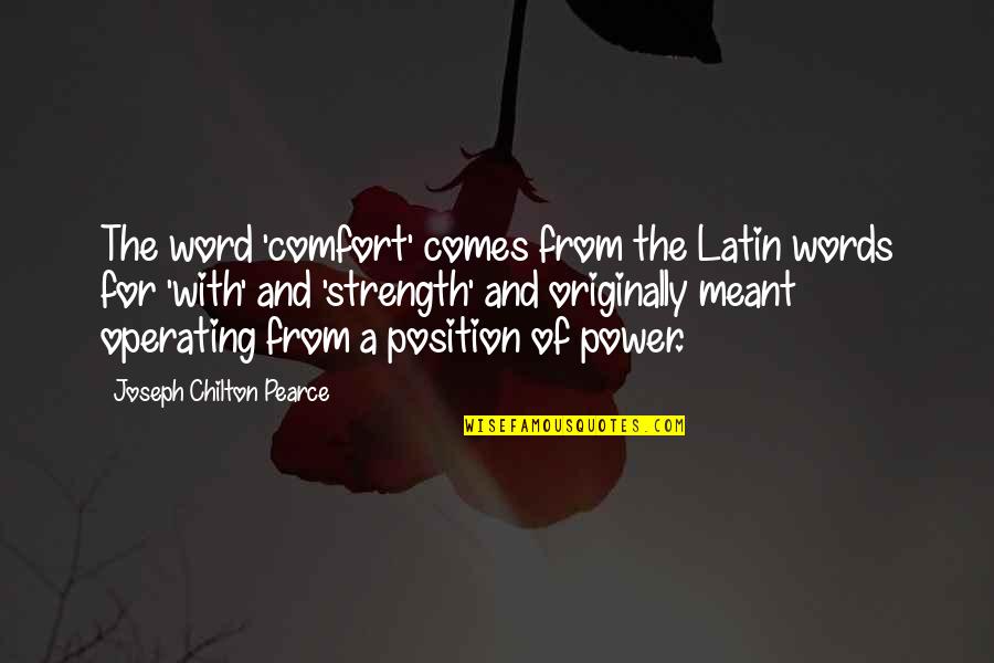Caldas Quotes By Joseph Chilton Pearce: The word 'comfort' comes from the Latin words Caldas Quotes By Joseph Chilton Pearce: The word 'comfort' comes from the Latin words