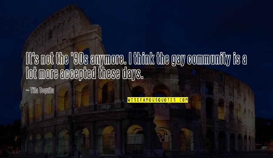 Caldea Andorra Quotes By Tila Tequila: It's not the '90s anymore. I think the Caldea Andorra Quotes By Tila Tequila: It's not the '90s anymore. I think the