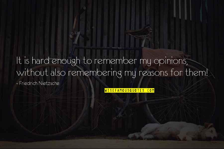 Caldeiraria Quotes By Friedrich Nietzsche: It is hard enough to remember my opinions,