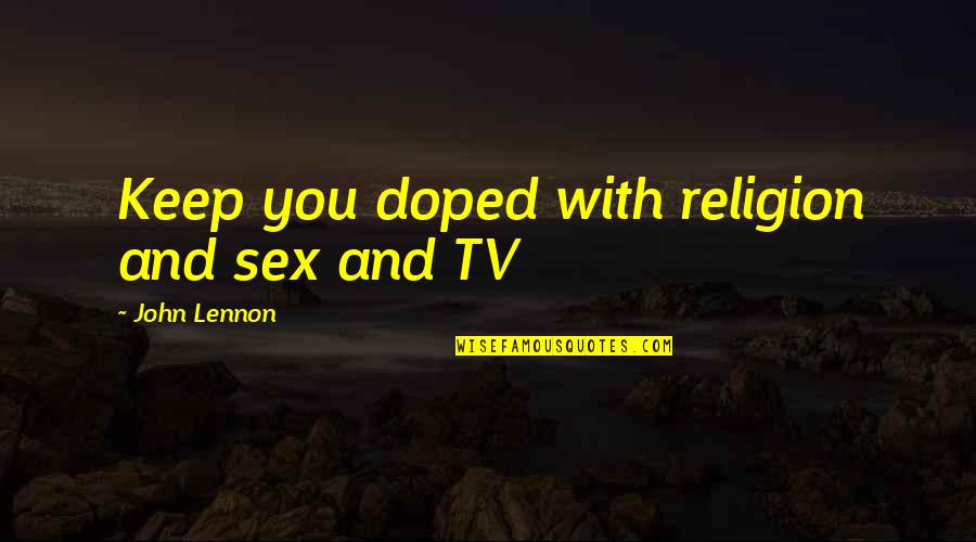Caldeiraria Quotes By John Lennon: Keep you doped with religion and sex and