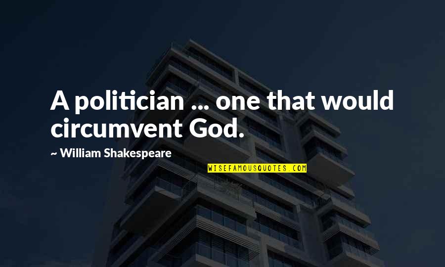 Calder Macready Quotes By William Shakespeare: A politician ... one that would circumvent God. Calder Macready Quotes By William Shakespeare: A politician ... one that would circumvent God.