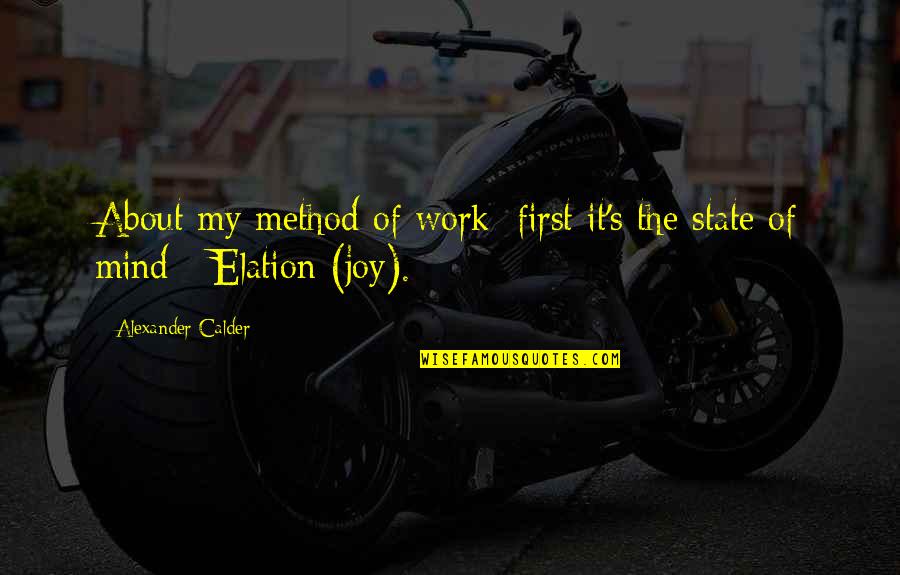 Calder N Quotes By Alexander Calder: About my method of work: first it's the Calder N Quotes By Alexander Calder: About my method of work: first it's the