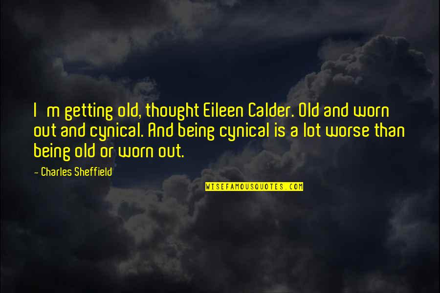 Calder Quotes By Charles Sheffield: I'm getting old, thought Eileen Calder. Old and