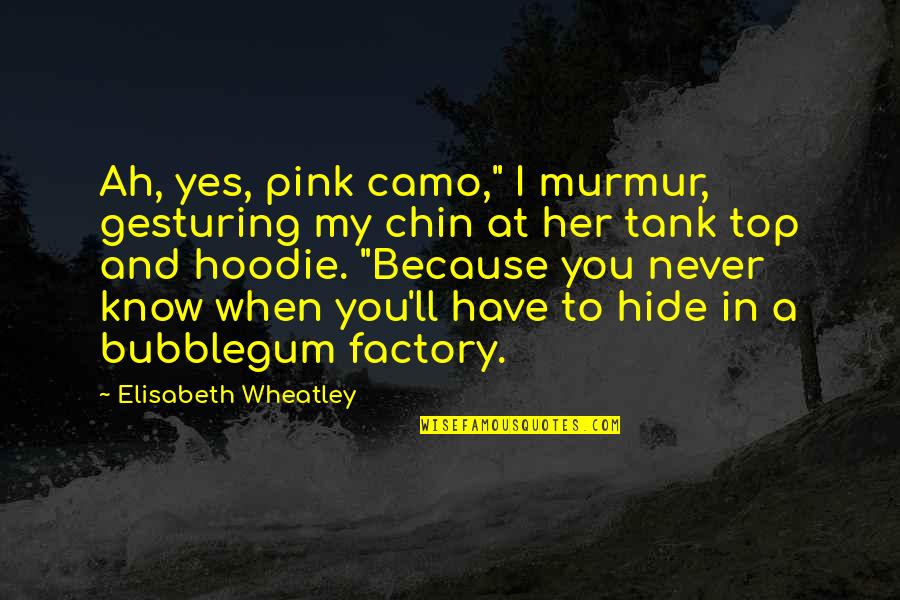 Calderari Biel Quotes By Elisabeth Wheatley: Ah, yes, pink camo," I murmur, gesturing my