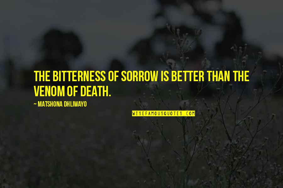 Calderaro Poker Quotes By Matshona Dhliwayo: The bitterness of sorrow is better than the