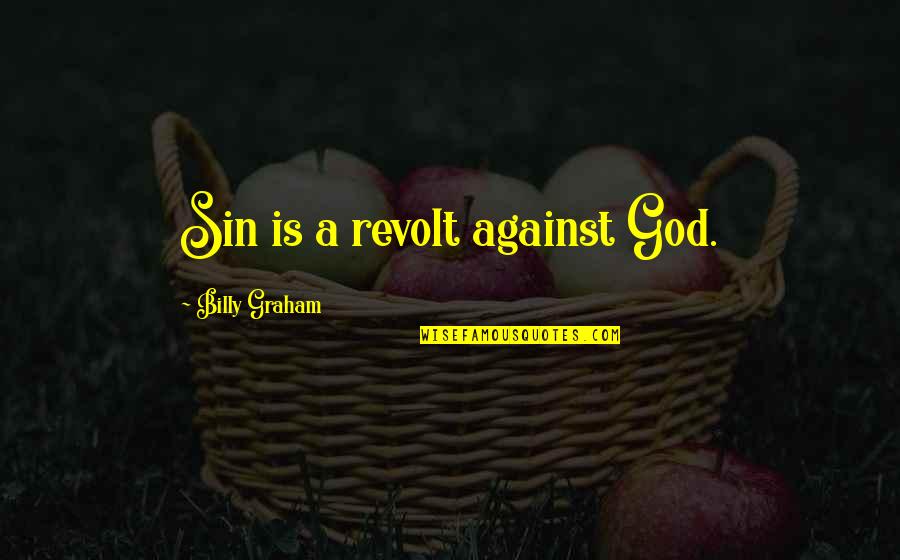 Calderero Quotes By Billy Graham: Sin is a revolt against God. Calderero Quotes By Billy Graham: Sin is a revolt against God.