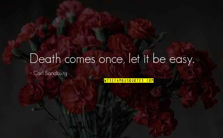 Calderero Quotes By Carl Sandburg: Death comes once, let it be easy. Calderero Quotes By Carl Sandburg: Death comes once, let it be easy.