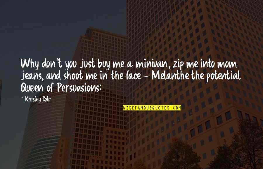 Calderero Quotes By Kresley Cole: Why don't you just buy me a minivan, Calderero Quotes By Kresley Cole: Why don't you just buy me a minivan,