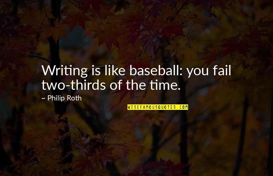 Caldereros Quotes By Philip Roth: Writing is like baseball: you fail two-thirds of